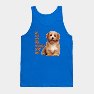 On Days Like This I'd Rather Be My Dog Tank Top